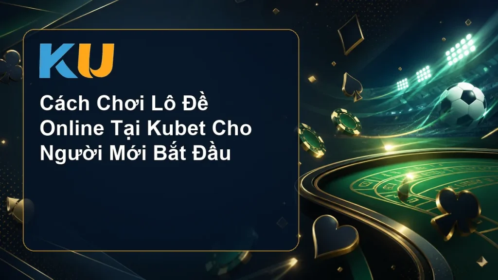 Cách Chơi Lô Đề Online Tại Kubet Cho Người Mới Bắt Đầu - hình đại diện KU 87