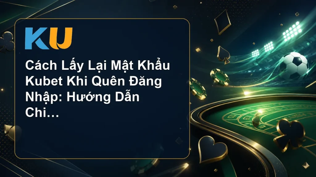 Cách Lấy Lại Mật Khẩu Kubet Khi Quên Đăng Nhập: Hướng Dẫn Chi Tiết - hình đại diện KU 67