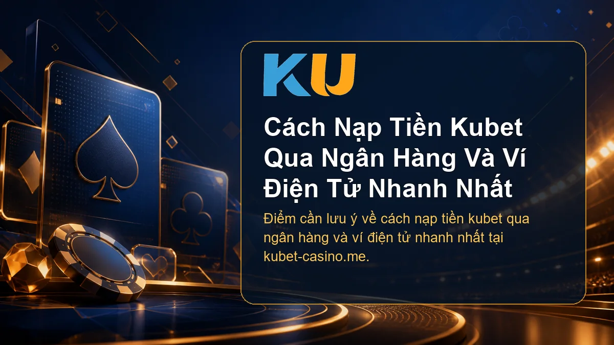 Minh họa chi tiết Cách Nạp Tiền Kubet Qua Ngân Hàng Và Ví Điện Tử Nhanh Nhất tại KU - 63