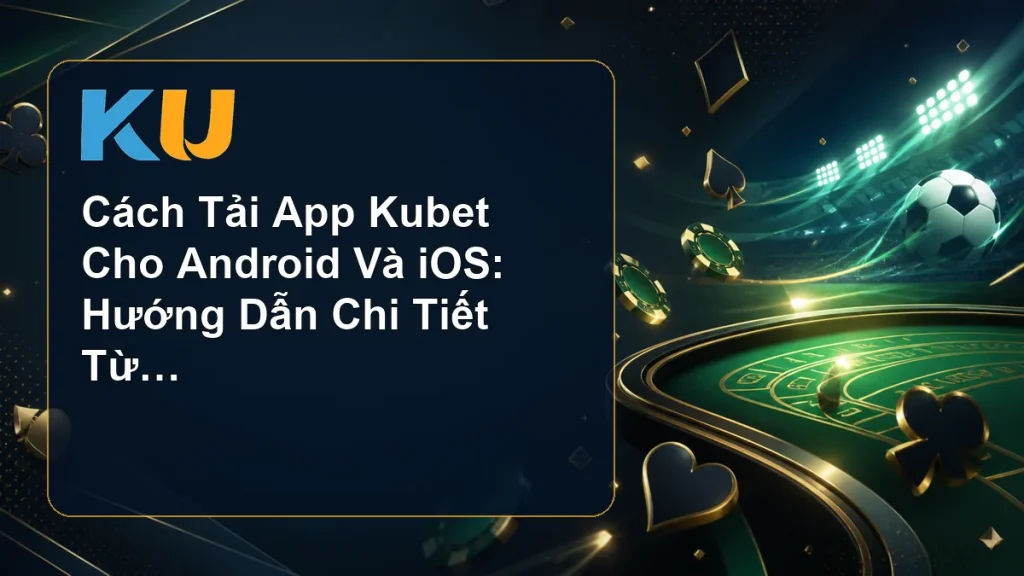Cách Tải App Kubet Cho Android Và iOS: Hướng Dẫn Chi Tiết Từ A-Z - hình đại diện KU 65