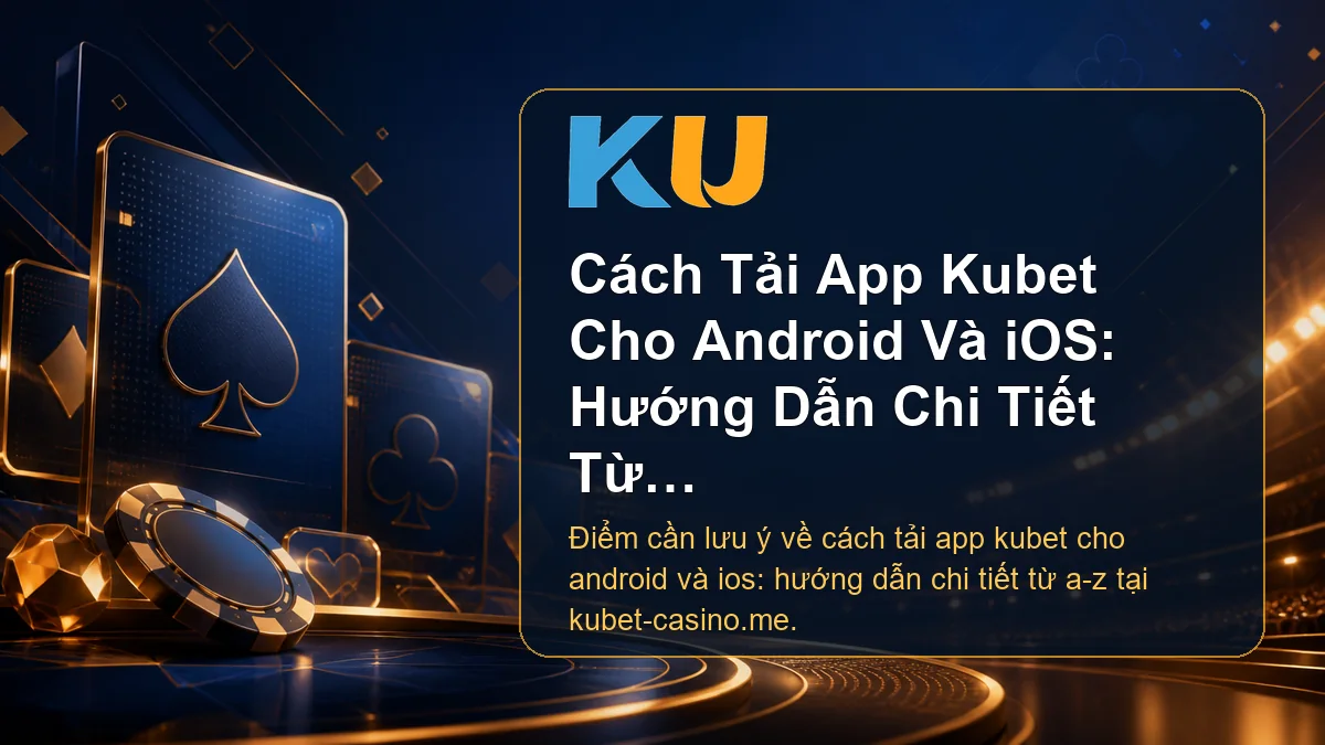 Minh họa chi tiết Cách Tải App Kubet Cho Android Và iOS: Hướng Dẫn Chi Tiết Từ A-Z tại KU - 65