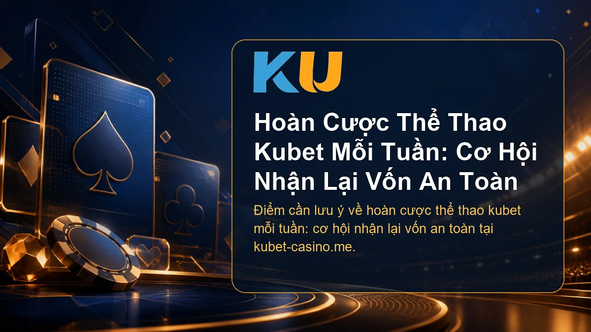 Minh họa chi tiết Hoàn Cược Thể Thao Kubet Mỗi Tuần: Cơ Hội Nhận Lại Vốn An Toàn tại KU - 60