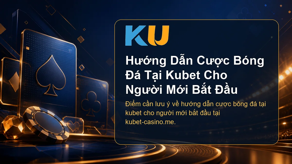 Minh họa chi tiết Hướng Dẫn Cược Bóng Đá Tại Kubet Cho Người Mới Bắt Đầu tại KU - 74