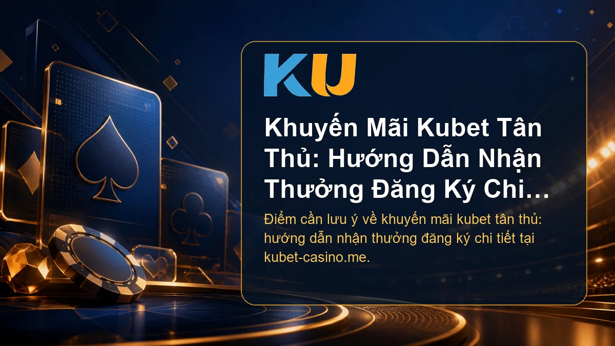 Minh họa chi tiết Khuyến Mãi Kubet Tân Thủ: Hướng Dẫn Nhận Thưởng Đăng Ký Chi Tiết tại KU - 53