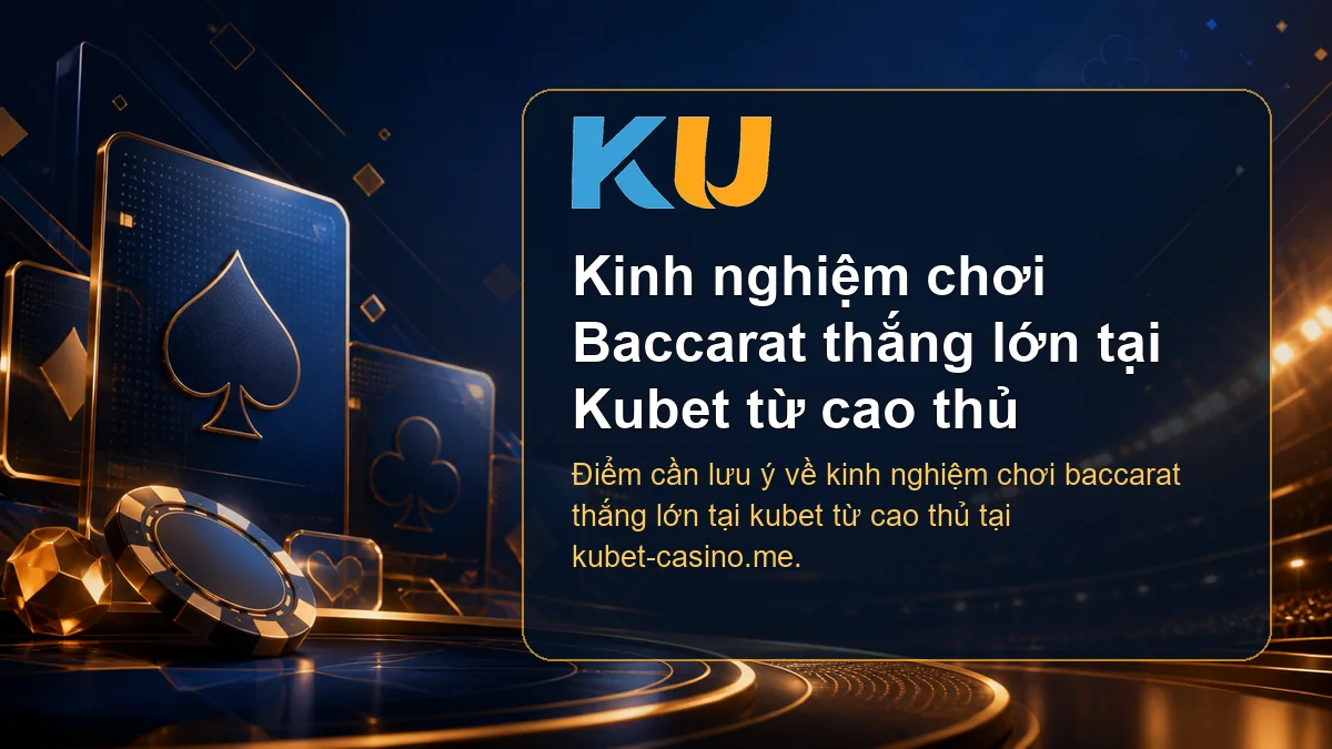 Minh họa chi tiết Kinh nghiệm chơi Baccarat thắng lớn tại Kubet từ cao thủ tại KU - 69