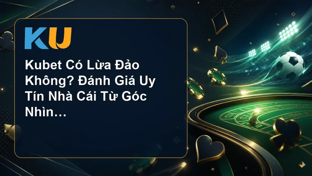 Kubet Có Lừa Đảo Không? Đánh Giá Uy Tín Nhà Cái Từ Góc Nhìn Thực Tế - hình đại diện KU 88