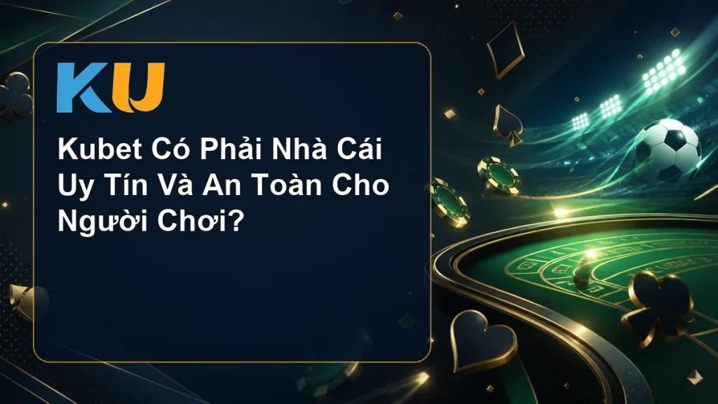 Kubet Có Phải Nhà Cái Uy Tín Và An Toàn Cho Người Chơi? - hình đại diện KU 89