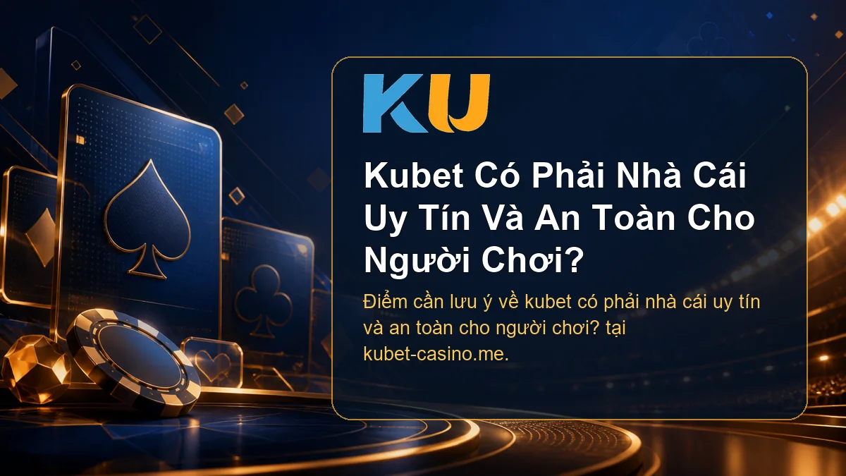 Minh họa chi tiết Kubet Có Phải Nhà Cái Uy Tín Và An Toàn Cho Người Chơi? tại KU - 89