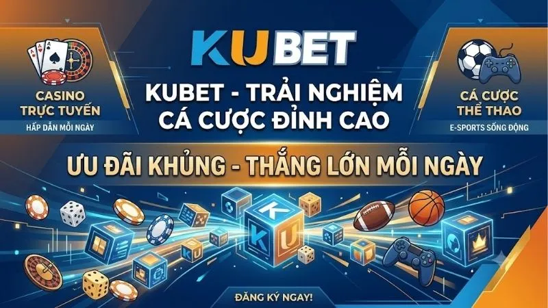 tong-quan-nen-tang-ca-cuoc-kubet-va-cac-sanh-game-giai-tri