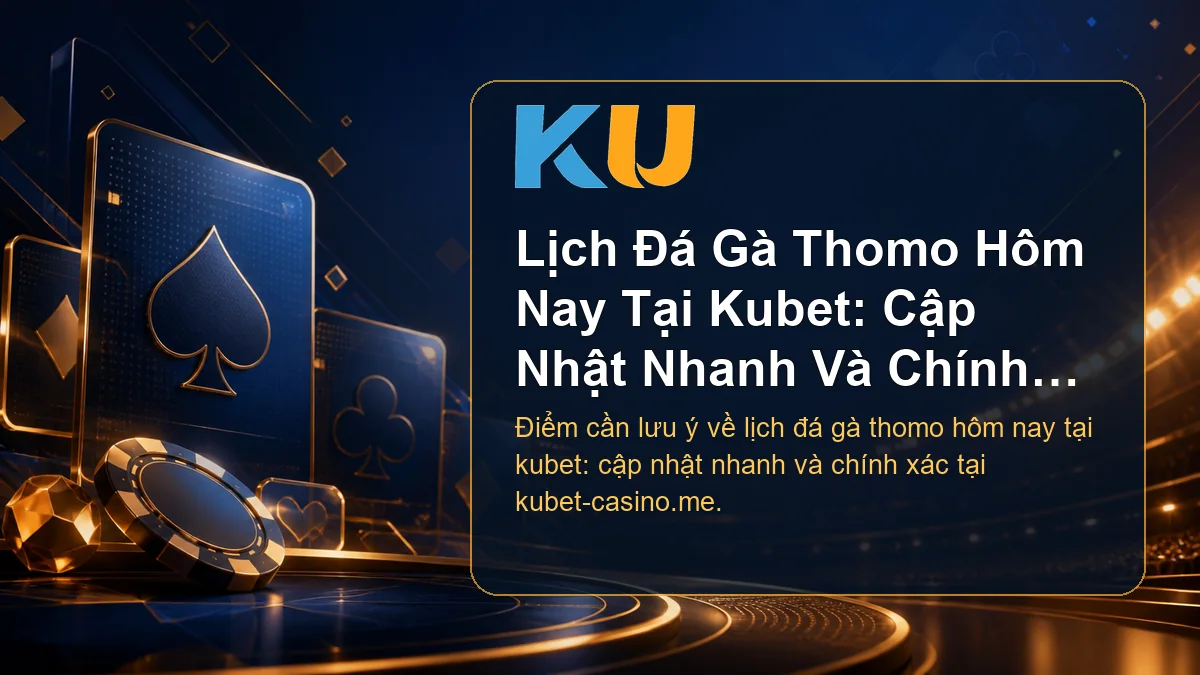 Minh họa chi tiết Lịch Đá Gà Thomo Hôm Nay Tại Kubet: Cập Nhật Nhanh Và Chính Xác tại KU - 84