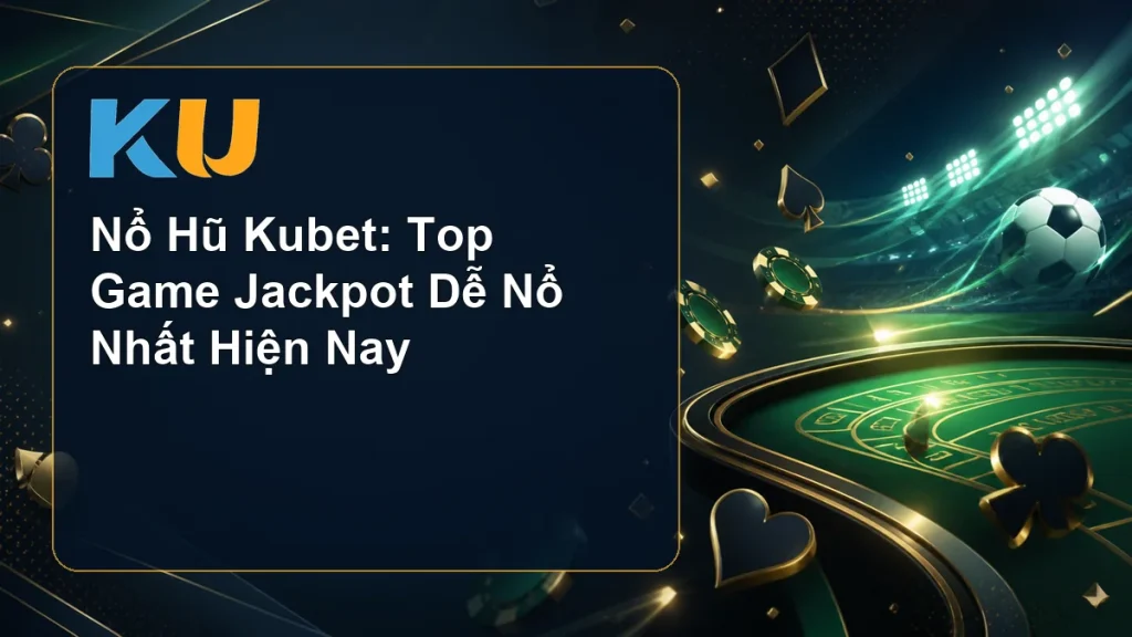 Nổ Hũ Kubet: Top Game Jackpot Dễ Nổ Nhất Hiện Nay - hình đại diện KU 79