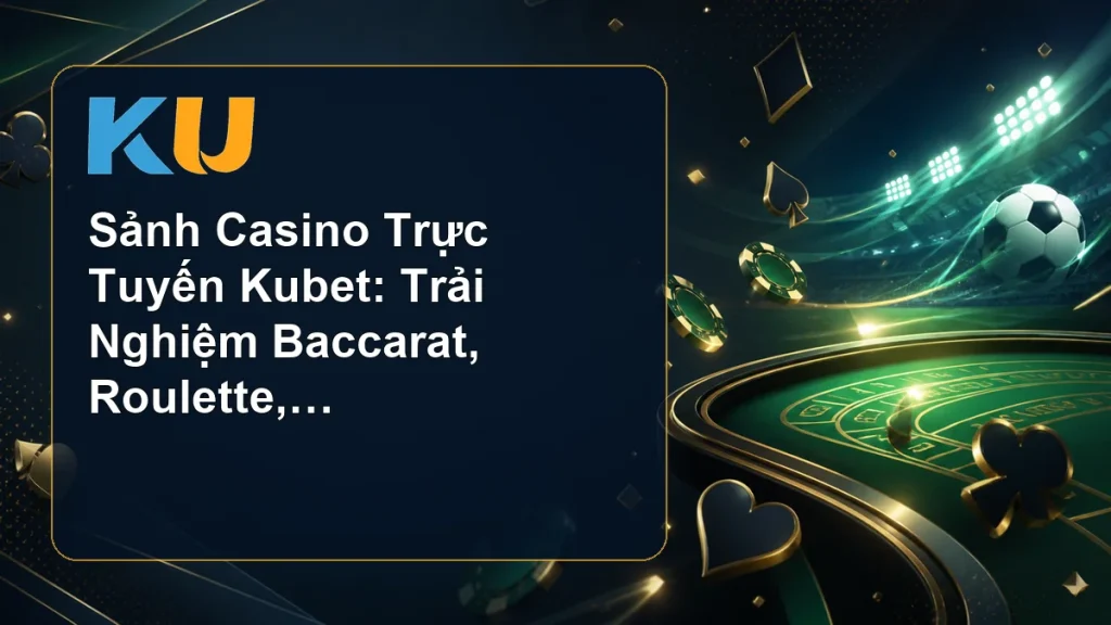 Sảnh Casino Trực Tuyến Kubet: Trải Nghiệm Baccarat, Roulette, Sicbo - hình đại diện KU 68
