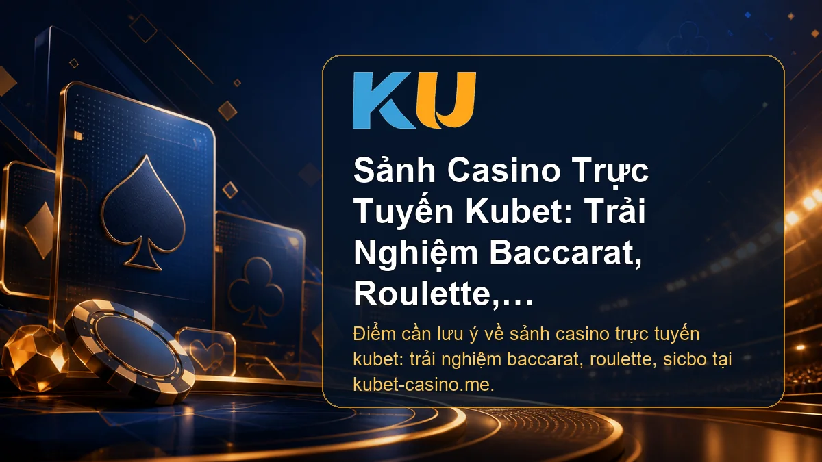 Minh họa chi tiết Sảnh Casino Trực Tuyến Kubet: Trải Nghiệm Baccarat, Roulette, Sicbo tại KU - 68